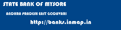 STATE BANK OF MYSORE  ANDHRA PRADESH EAST GODAVARI    banks information 